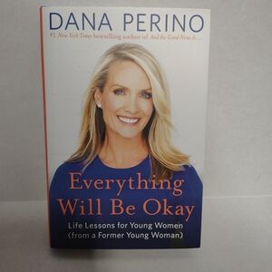 Dana Perino Everything Will Be Okay  Life Lessons for Young Women New